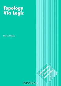 Topology via Logic (Cambridge Tracts in Theoretical Computer Science)