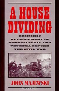 A House Dividing: Economic Development in Pennsylvania and Virginia Before the Civil War (Studies in Economic History and Policy, the United States in the Twentieth Century)