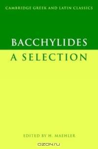 Bacchylides : A Selection (Cambridge Greek and Latin Classics)