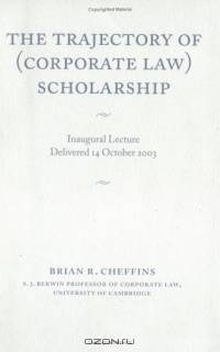 The Trajectory of (Corporate Law) Scholarship : An Inaugural Lecture given in the University of Cambridge October 2003