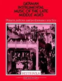 German Instrumental Music of the Late Middle Ages : Players, Patrons and Performance Practice (Cambridge Musical Texts and Monographs)