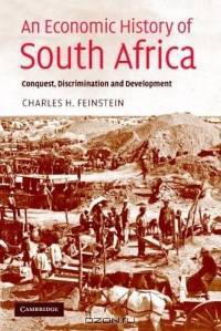 An Economic History of South Africa : Conquest, Discrimination, and Development (Ellen McArthur Lectures)