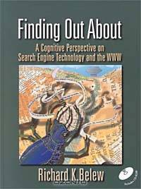 Finding Out About: A Cognitive Perspective on Search Engine Technology and the WWW (With CD-ROM)