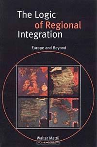 The Logic of Regional Integration: Europe and Beyond
