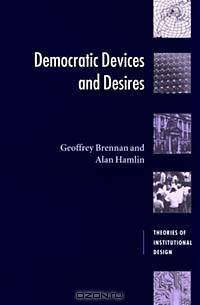 Democratic Devices and Desires (Theories of Institutional Design)