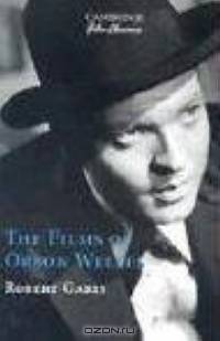 The Films of Orson Welles (Cambridge Film Classics)
