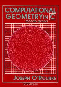 Computational Geometry in C (Cambridge Tracts in Theoretical Computer Science)