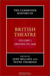 The Cambridge History of British Theatre: Volume 1, Origins to 1660 (The Cambridge History of British Theatre)