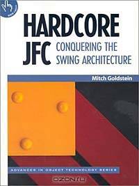 Hardcore JFC: Conquering the Swing Architecture