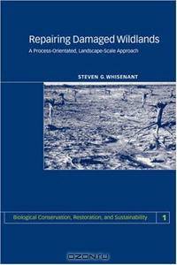 Repairing Damaged Wildlands (Biological Conservation, Restoration, and Sustainability)