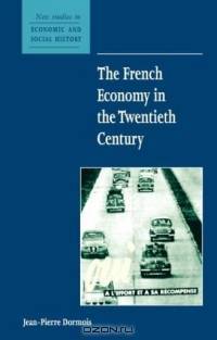The French Economy in the Twentieth Century (New Studies in Economic and Social History)
