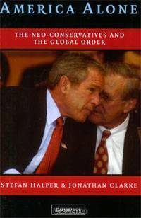 America Alone: The Neo-Conservatives and the Global Order