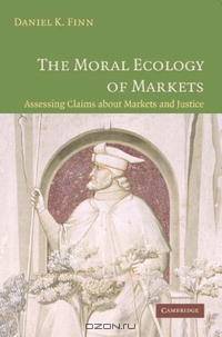 The Moral Ecology of Markets: Assessing Claims about Markets and Justice
