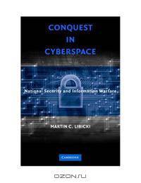 Conquest in Cyberspace: National Security and Information Warfare