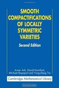 Smooth Compactifications of Locally Symmetric Varieties (Cambridge Mathematical Library)