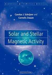 Solar and Stellar Magnetic Activity (Cambridge Astrophysics)