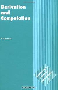 Derivation and Computation : Taking the Curry-Howard correspondence seriously (Cambridge Tracts in Theoretical Computer Science)