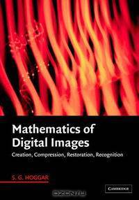 Mathematics of Digital Images: Creation, Compression, Restoration, Recognition