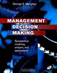 Management Decision Making: Spreadsheet Modeling, Analysis, and Applications (with CD-ROM)