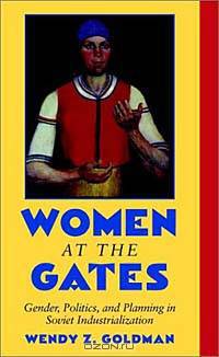 Women at the Gates: Gender and Industry in Stalin
