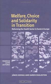 Welfare, Choice, and Solidarity in Transition: Reforming the Health Sector in Eastern Europe (Federico Caffe Lectures)