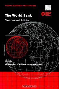 The World Bank: Structure and Policies (Global Economic Institutions 3)
