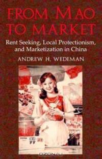From Mao to Market : Rent Seeking, Local Protectionism, and Marketization in China (Cambridge Modern China Series)