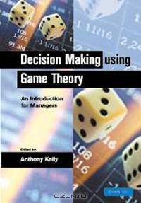 Decision Making using Game Theory: An Introduction for Managers