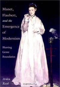 Manet, Flaubert, and the Emergence of Modernism : Blurring Genre Boundaries (Cambridge Studies in New Art History and Criticism)