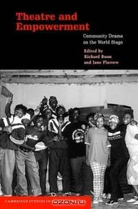 Theatre and Empowerment : Community Drama on the World Stage (Cambridge Studies in Modern Theatre)