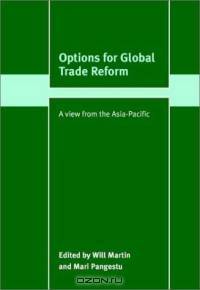 Options for Global Trade Reform : A View from the Asia-Pacific (Trade and Development)