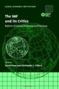 The IMF and its Critics : Reform of Global Financial Architecture (Global Economic Institutions)