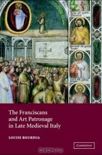 The Franciscans and Art Patronage in Late Medieval Italy