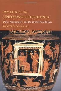 Myths of the Underworld Journey: Plato, Aristophanes, and the 