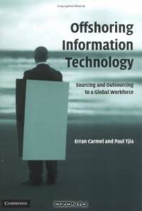 Offshoring Information Technology : Sourcing and Outsourcing to a Global Workforce
