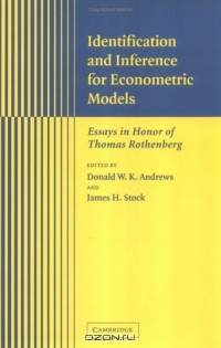 Identification and Inference for Econometric Models : Essays in Honor of Thomas Rothenberg