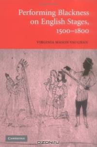 Performing Blackness on English Stages, 1500-1800