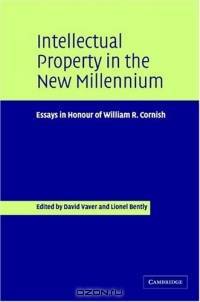 Intellectual Property in the New Millennium : Essays in Honour of William R. Cornish