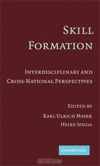 Skill Formation: Interdisciplinary and Cross-National Perspectives