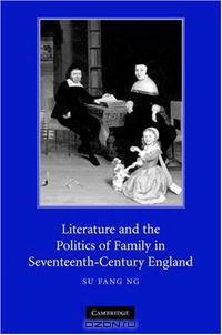 Literature and the Politics of Family in Seventeenth-Century England