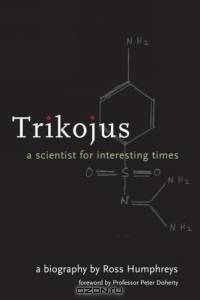 Trikojus : A Scientist for Interesting Times