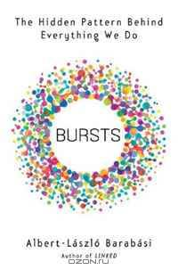Bursts: The Hidden Pattern Behind Everything We Do