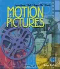 Motion Pictures (Inventions That Shaped the World)