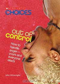 Out of Control: How to Handle Anger - Yours and Everyone Else