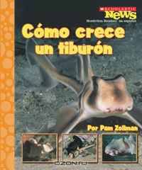 Como Crece un Tiburon/ A SharkPup Grows Up (Scholastic News Nonfiction Readers En Espanol)