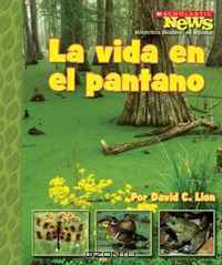 La Vida en el Pantano/ A Home in the Swamp (Scholastic News Nonfiction Readers En Espanol)