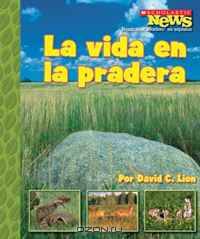 La Vida en la Pradera/ A Home on the Prairie (Scholastic News Nonfiction Readers En Espanol)