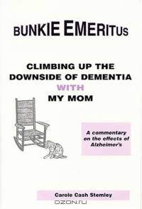Bunkie Emeritus: Climbing Up The Downside Of Dementia With My Mom