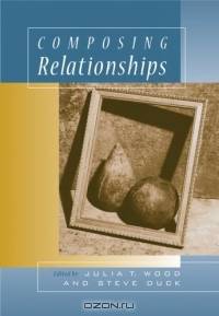 Composing Relationships : Communication in Everyday Life (with InfoTrac) (Wadsworth Series in Communication Studies)