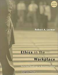 Ethics in the Workplace: Selected Readings in Business Ethics
